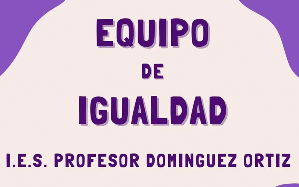 IES Profesor Domínguez Ortiz. Equipo de Igualdad. Azuqueca de Henares